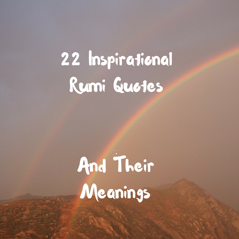 22 Inspirational Rumi Quotes And Their Meanings - Adam Siddiq